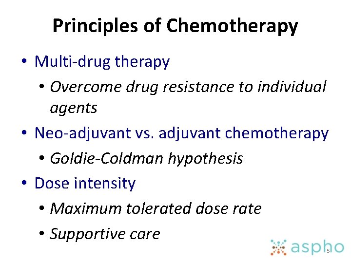 Principles of Chemotherapy • Multi-drug therapy • Overcome drug resistance to individual agents •