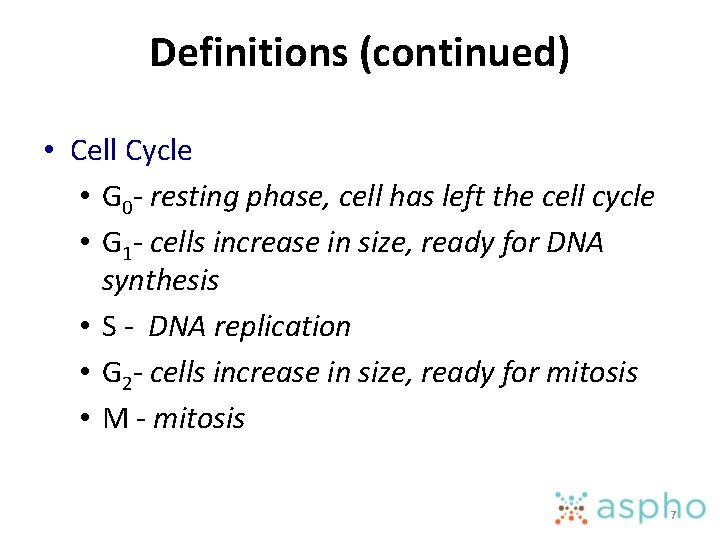 Definitions (continued) • Cell Cycle • G 0 - resting phase, cell has left