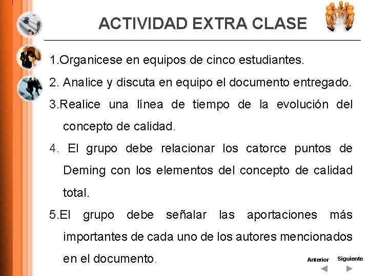 ACTIVIDAD EXTRA CLASE 1. Organicese en equipos de cinco estudiantes. 2. Analice y discuta