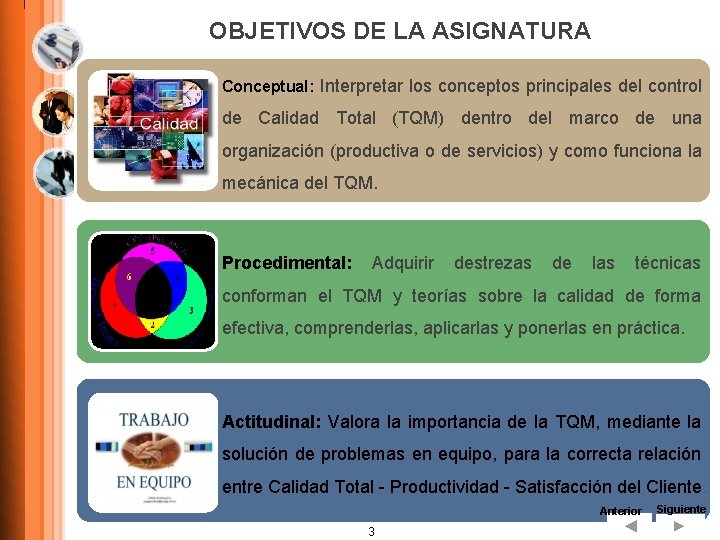 OBJETIVOS DE LA ASIGNATURA Conceptual: Interpretar los conceptos principales del control de Calidad Total