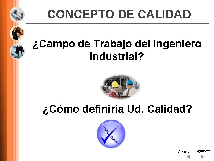 CONCEPTO DE CALIDAD ¿Campo de Trabajo del Ingeniero Industrial? ¿Cómo definiría Ud. Calidad? Anterior