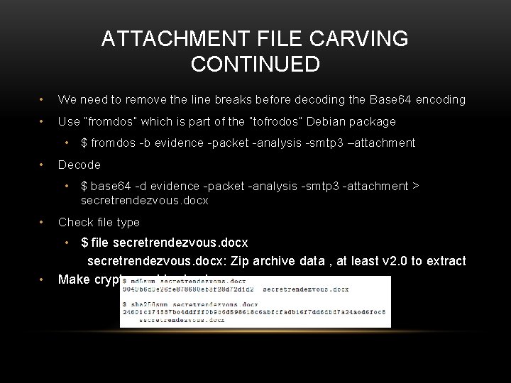 ATTACHMENT FILE CARVING CONTINUED • We need to remove the line breaks before decoding