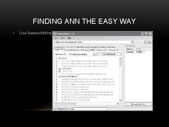 FINDING ANN THE EASY WAY • Use Network. Miner 