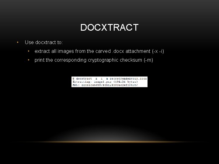 DOCXTRACT • Use docxtract to: • extract all images from the carved. docx attachment