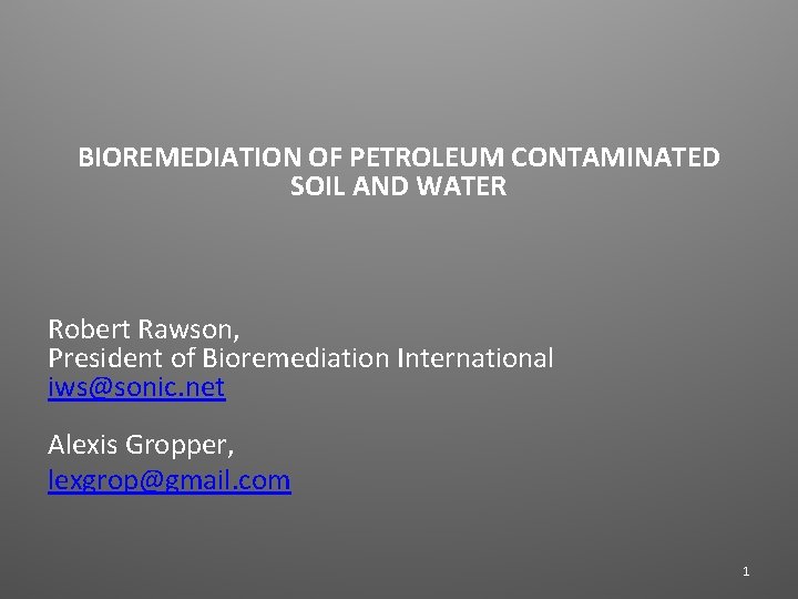 BIOREMEDIATION OF PETROLEUM CONTAMINATED SOIL AND WATER Robert Rawson, President of Bioremediation International iws@sonic.