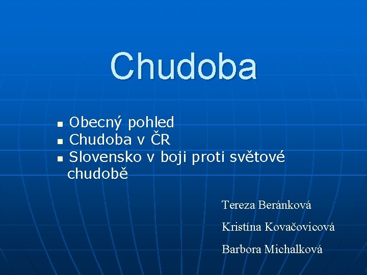 Chudoba Obecný pohled n Chudoba v ČR n Slovensko v boji proti světové chudobě