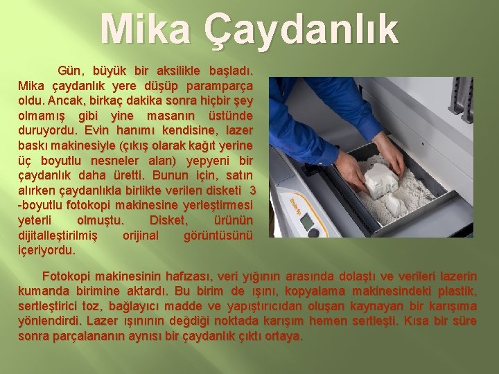 Mika Çaydanlık Gün, büyük bir aksilikle başladı. Mika çaydanlık yere düşüp paramparça oldu. Ancak,