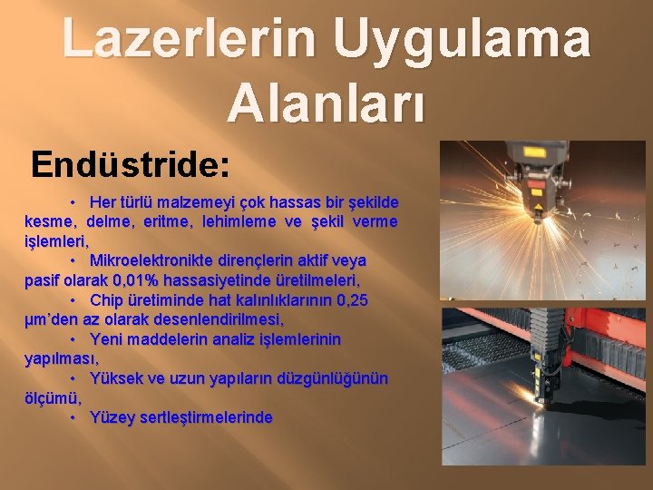 Lazerlerin Uygulama Alanları Endüstride: • Her türlü malzemeyi çok hassas bir şekilde kesme, delme,