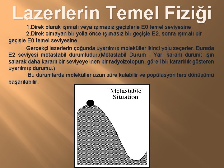Lazerlerin Temel Fiziği 1. Direk olarak ışımalı veya ışımasız geçişlerle E 0 temel seviyesine,