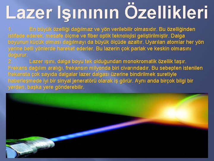 Lazer Işınının Özellikleri 1. En büyük özelliği dağılmaz ve yön verilebilir olmasıdır. Bu özelliğinden