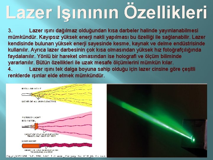 Lazer Işınının Özellikleri 3. Lazer ışını dağılmaz olduğundan kısa darbeler halinde yayınlanabilmesi mümkündür. Kayıpsız