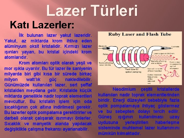 Lazer Türleri Katı Lazerler: İlk bulunan lazer yakut lazeridir. Yakut, az miktarda krom ihtiva