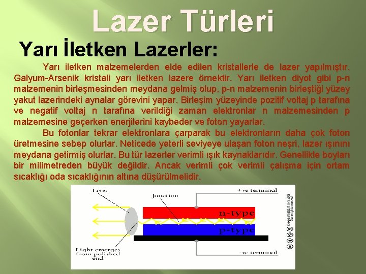 Lazer Türleri Yarı İletken Lazerler: Yarı iletken malzemelerden elde edilen kristallerle de lazer yapılmıştır.