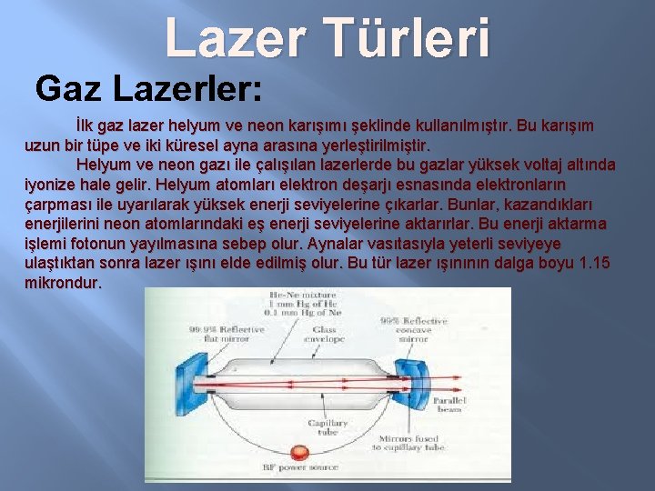 Lazer Türleri Gaz Lazerler: İlk gaz lazer helyum ve neon karışımı şeklinde kullanılmıştır. Bu