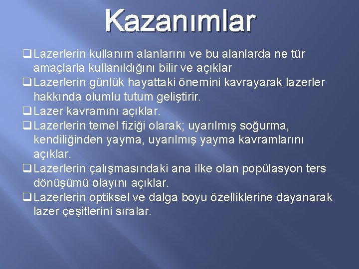 Kazanımlar q. Lazerlerin kullanım alanlarını ve bu alanlarda ne tür amaçlarla kullanıldığını bilir ve