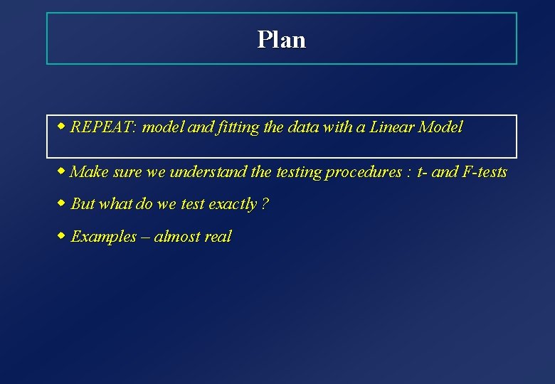 Plan w REPEAT: model and fitting the data with a Linear Model w Make