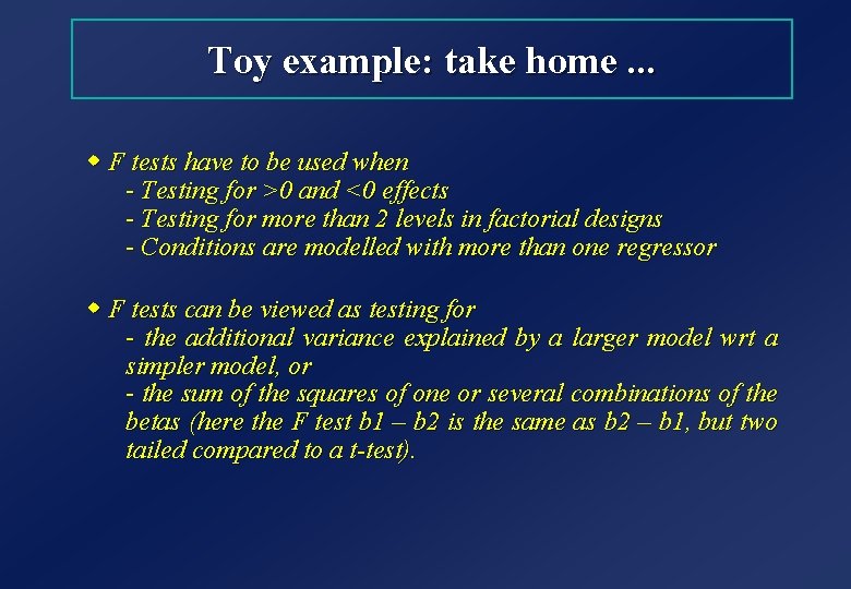 Toy example: take home. . . w F tests have to be used when