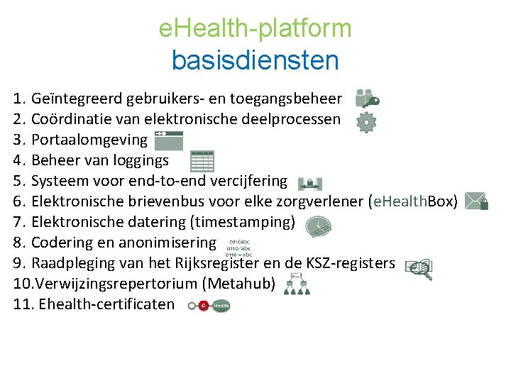 e. Health-platform basisdiensten 1. Geïntegreerd gebruikers- en toegangsbeheer 2. Coördinatie van elektronische deelprocessen 3.