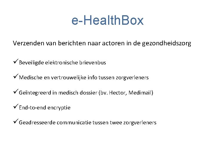 e-Health. Box Verzenden van berichten naar actoren in de gezondheidszorg üBeveiligde elektronische brievenbus üMedische