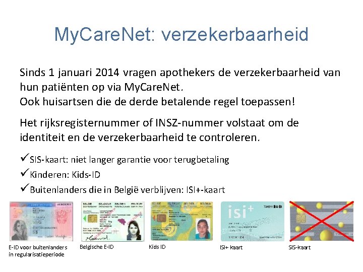 My. Care. Net: verzekerbaarheid Sinds 1 januari 2014 vragen apothekers de verzekerbaarheid van hun