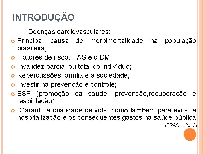 INTRODUÇÃO Doenças cardiovasculares: Principal causa de morbimortalidade na população brasileira; Fatores de risco: HAS