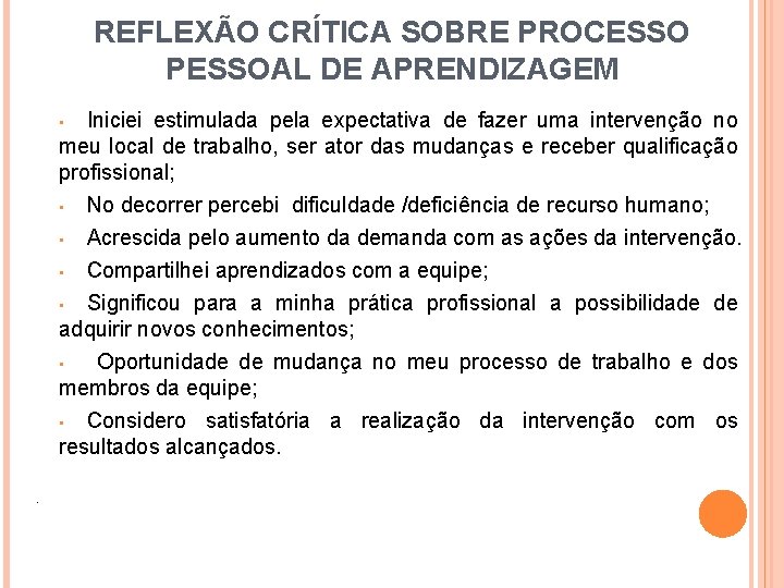 REFLEXÃO CRÍTICA SOBRE PROCESSO PESSOAL DE APRENDIZAGEM Iniciei estimulada pela expectativa de fazer uma