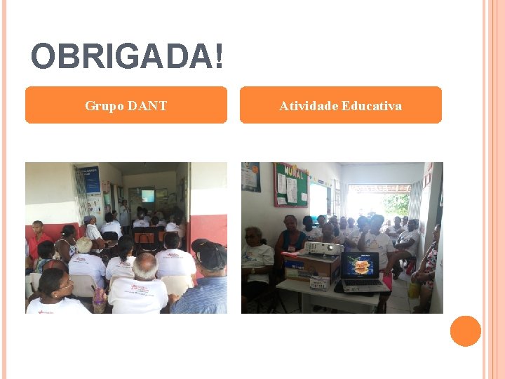 OBRIGADA! Grupo DANT Atividade Educativa 