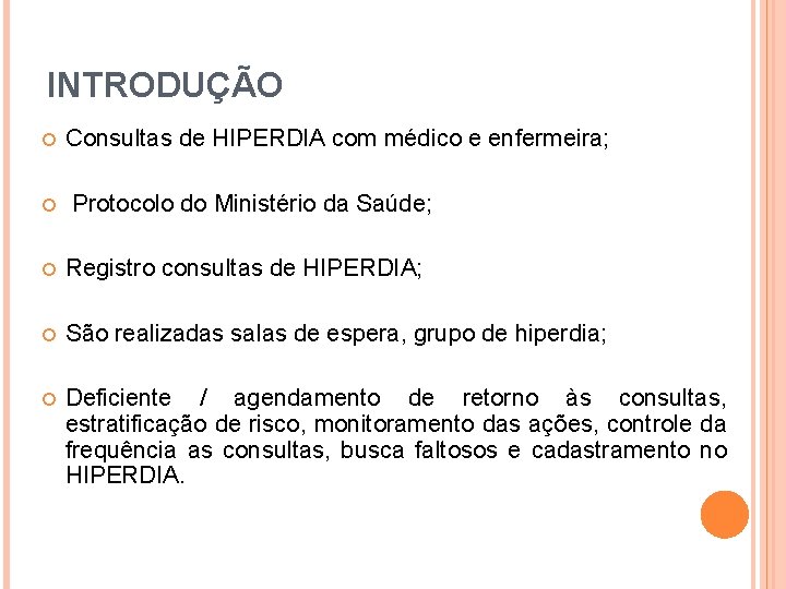 INTRODUÇÃO Consultas de HIPERDIA com médico e enfermeira; Protocolo do Ministério da Saúde; Registro