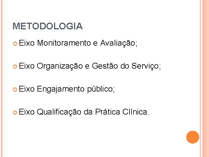 METODOLOGIA Eixo Monitoramento e Avaliação; Eixo Organização e Gestão do Serviço; Eixo Engajamento público;