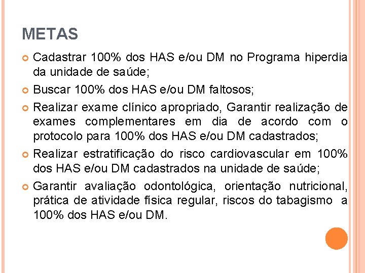 METAS Cadastrar 100% dos HAS e/ou DM no Programa hiperdia da unidade de saúde;