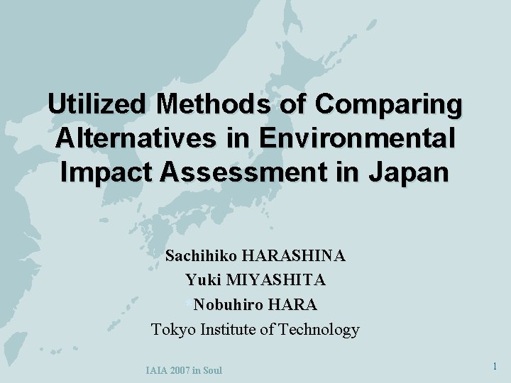 Utilized Methods of Comparing Alternatives in Environmental Impact Assessment in Japan Sachihiko HARASHINA Yuki