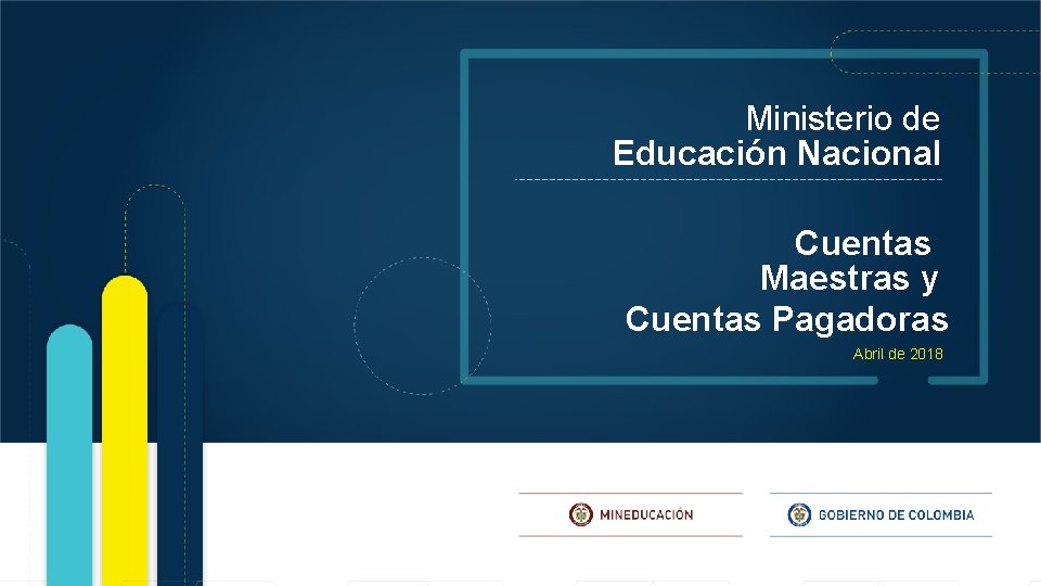 Ministerio de Educación Nacional Cuentas Maestras y Cuentas Pagadoras Abril de 2018 