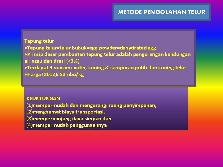 METODE PENGOLAHAN TELUR Tepung telur • Tepung telur=telur bubuk=egg-powder=dehydrated egg • Prinsip dasar pembuatan METODE PENGOLAHAN TELUR Tepung telur • Tepung telur=telur bubuk=egg-powder=dehydrated egg • Prinsip dasar pembuatan