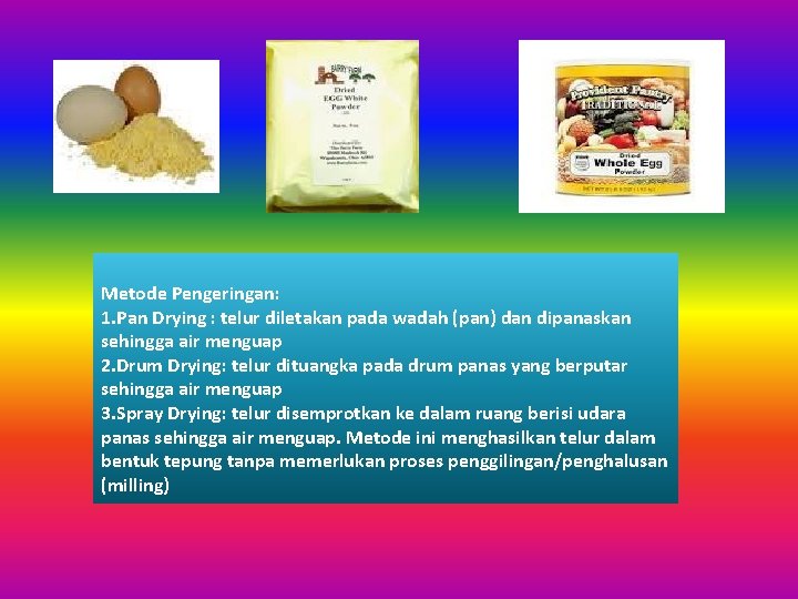 Metode Pengeringan: 1. Pan Drying : telur diletakan pada wadah (pan) dan dipanaskan sehingga Metode Pengeringan: 1. Pan Drying : telur diletakan pada wadah (pan) dan dipanaskan sehingga