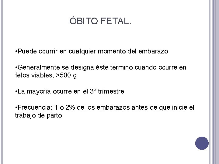 ÓBITO FETAL. • Puede ocurrir en cualquier momento del embarazo • Generalmente se designa