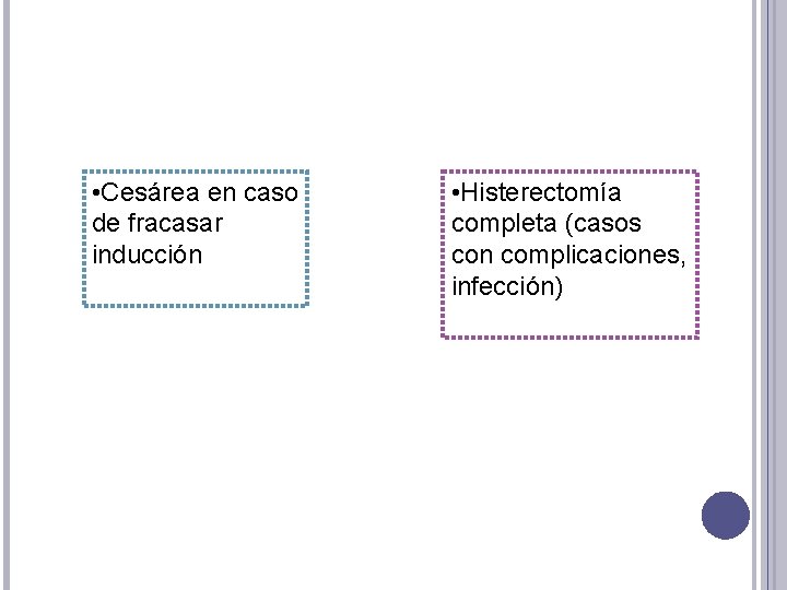  • Cesárea en caso de fracasar inducción • Histerectomía completa (casos con complicaciones,