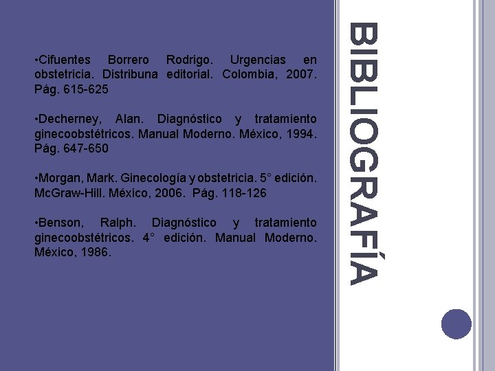  • Decherney, Alan. Diagnóstico y tratamiento ginecoobstétricos. Manual Moderno. México, 1994. Pág. 647