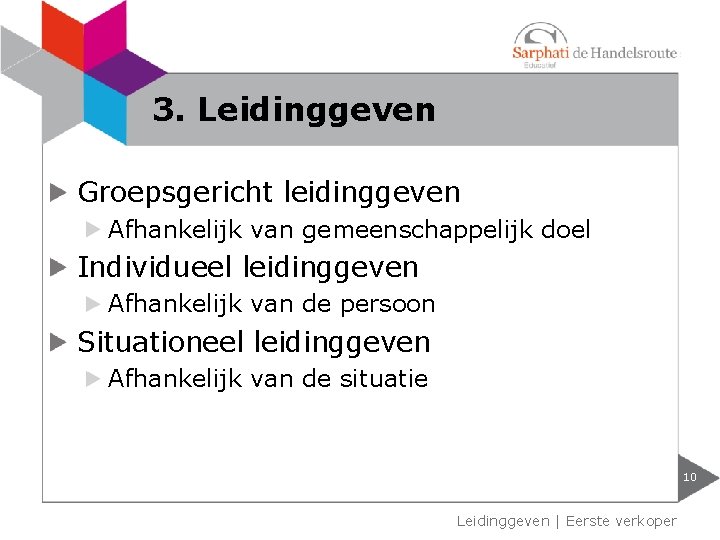 3. Leidinggeven Groepsgericht leidinggeven Afhankelijk van gemeenschappelijk doel Individueel leidinggeven Afhankelijk van de persoon 3. Leidinggeven Groepsgericht leidinggeven Afhankelijk van gemeenschappelijk doel Individueel leidinggeven Afhankelijk van de persoon