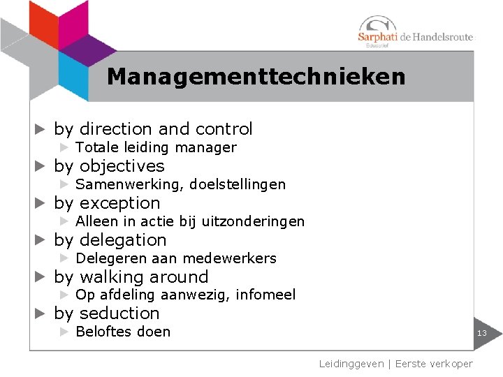 Managementtechnieken by direction and control Totale leiding manager by objectives Samenwerking, doelstellingen by exception Managementtechnieken by direction and control Totale leiding manager by objectives Samenwerking, doelstellingen by exception