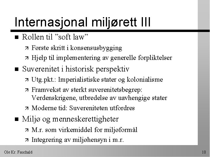 Internasjonal miljørett III n Rollen til ”soft law” ä ä n Suverenitet i historisk