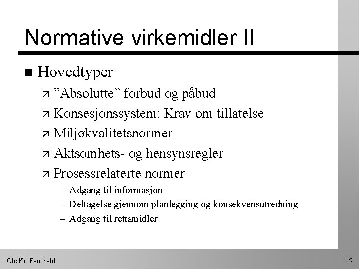 Normative virkemidler II n Hovedtyper ä ”Absolutte” forbud og påbud ä Konsesjonssystem: Krav om