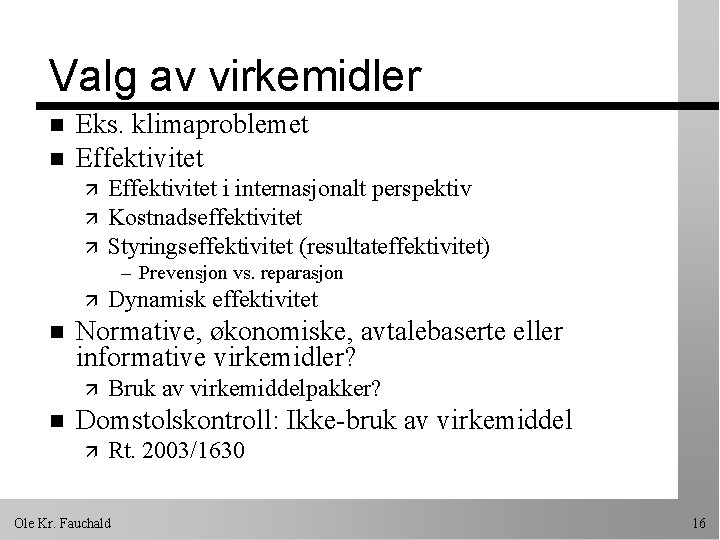 Valg av virkemidler n n Eks. klimaproblemet Effektivitet ä ä ä Effektivitet i internasjonalt