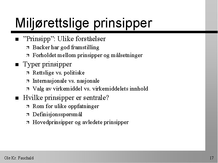 Miljørettslige prinsipper n ”Prinsipp”: Ulike forståelser ä ä n Typer prinsipper ä ä ä