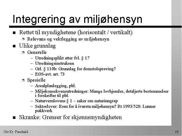 Integrering av miljøhensyn n Rettet til myndighetene (horisontalt / vertikalt) ä n Relevans og