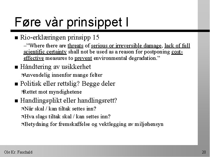 Føre vàr prinsippet I n Rio-erklæringen prinsipp 15 –”Where there are threats of serious