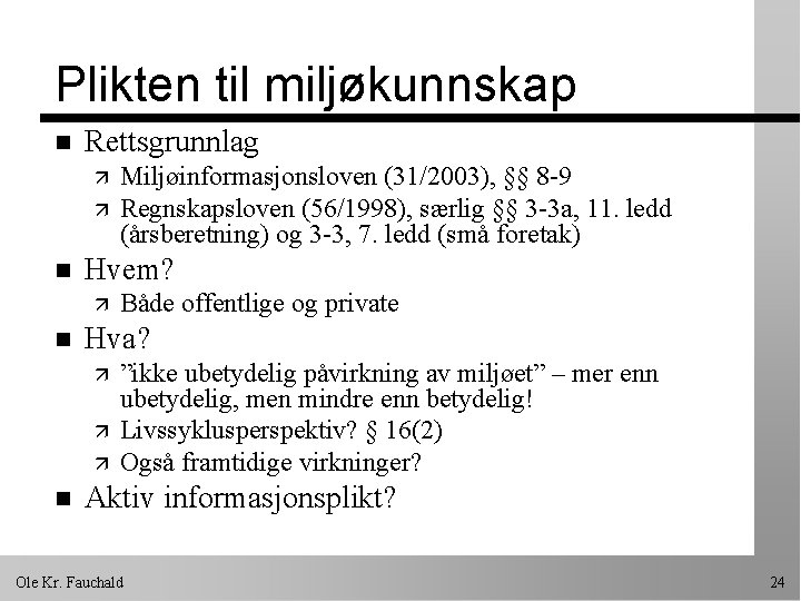 Plikten til miljøkunnskap n Rettsgrunnlag ä ä n Hvem? ä n Både offentlige og