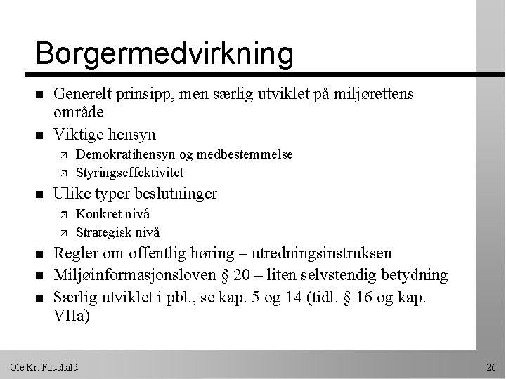 Borgermedvirkning n n Generelt prinsipp, men særlig utviklet på miljørettens område Viktige hensyn ä