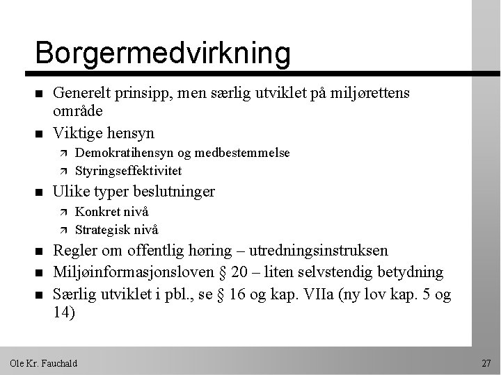 Borgermedvirkning n n Generelt prinsipp, men særlig utviklet på miljørettens område Viktige hensyn ä