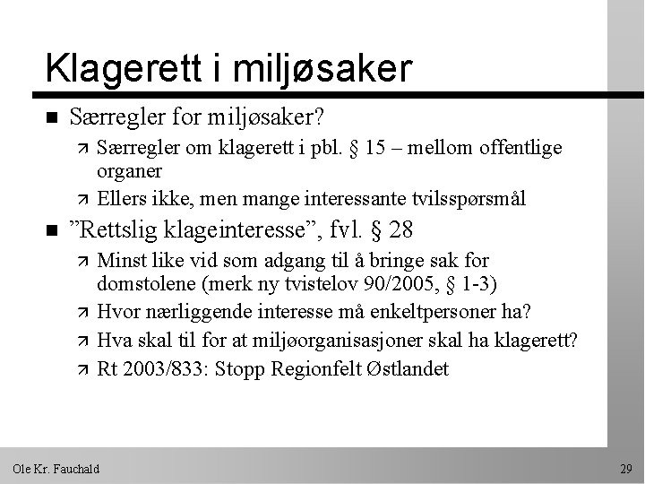 Klagerett i miljøsaker n Særregler for miljøsaker? ä ä n Særregler om klagerett i