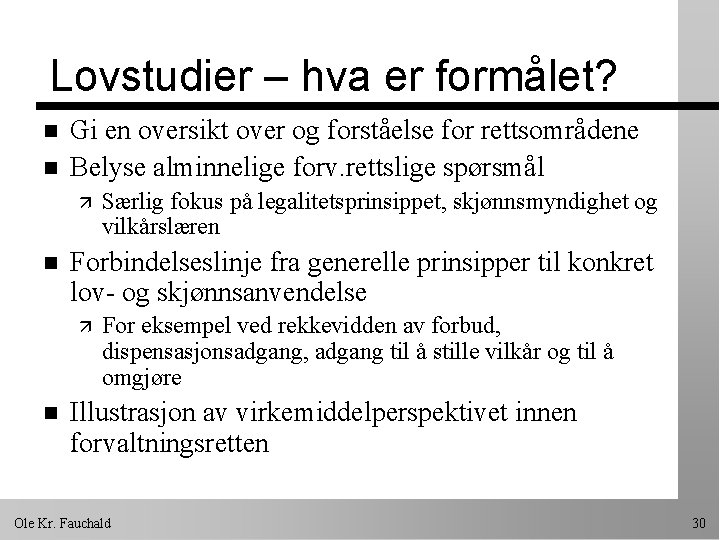 Lovstudier – hva er formålet? n n Gi en oversikt over og forståelse for